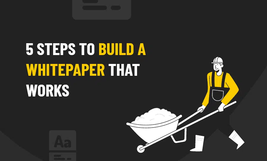 5 Steps To Build a Whitepaper That Works