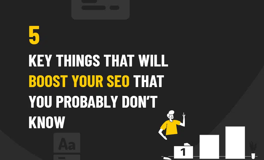 5key things that will boost your seo that you probably dont know