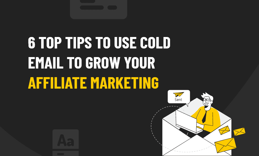 An image portraying a message about 6 tips to use cold email to grow your affiliate marketing.