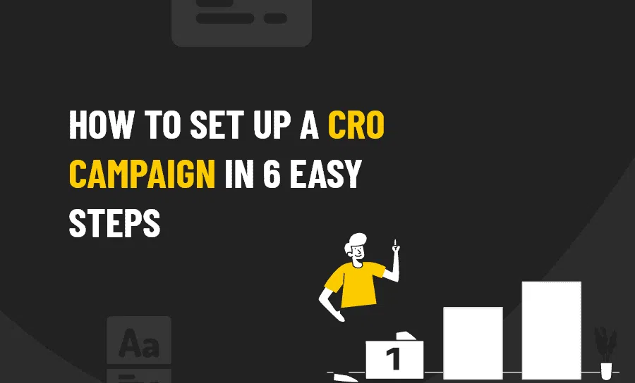 How to Set Up a CRO Campaign In 6 Easy Steps
