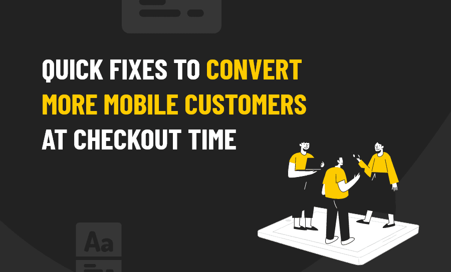 Convert More Mobile Customers At Checkout Time