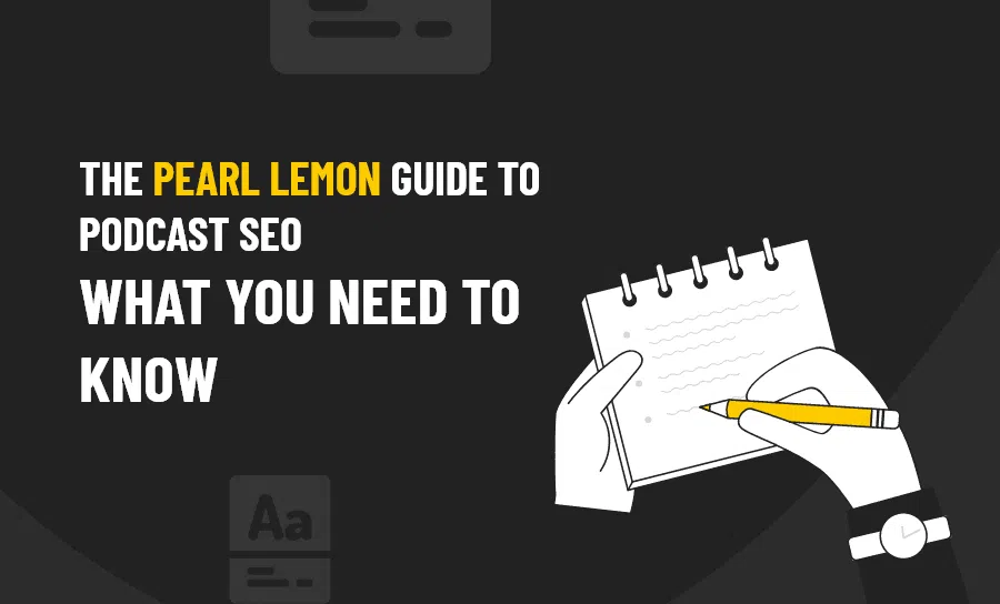 The-Pearl-Lemon-Guide to Podcast SEO What You Need to Know