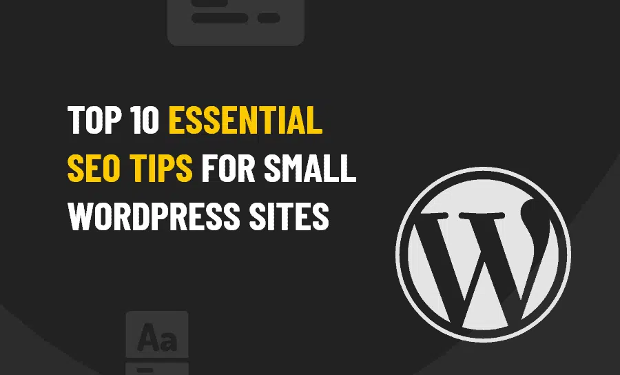 Top 10 Essential SEO Tips for Small WordPress Sites