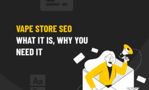 Vape Store SEO What It Is Why You Need It
