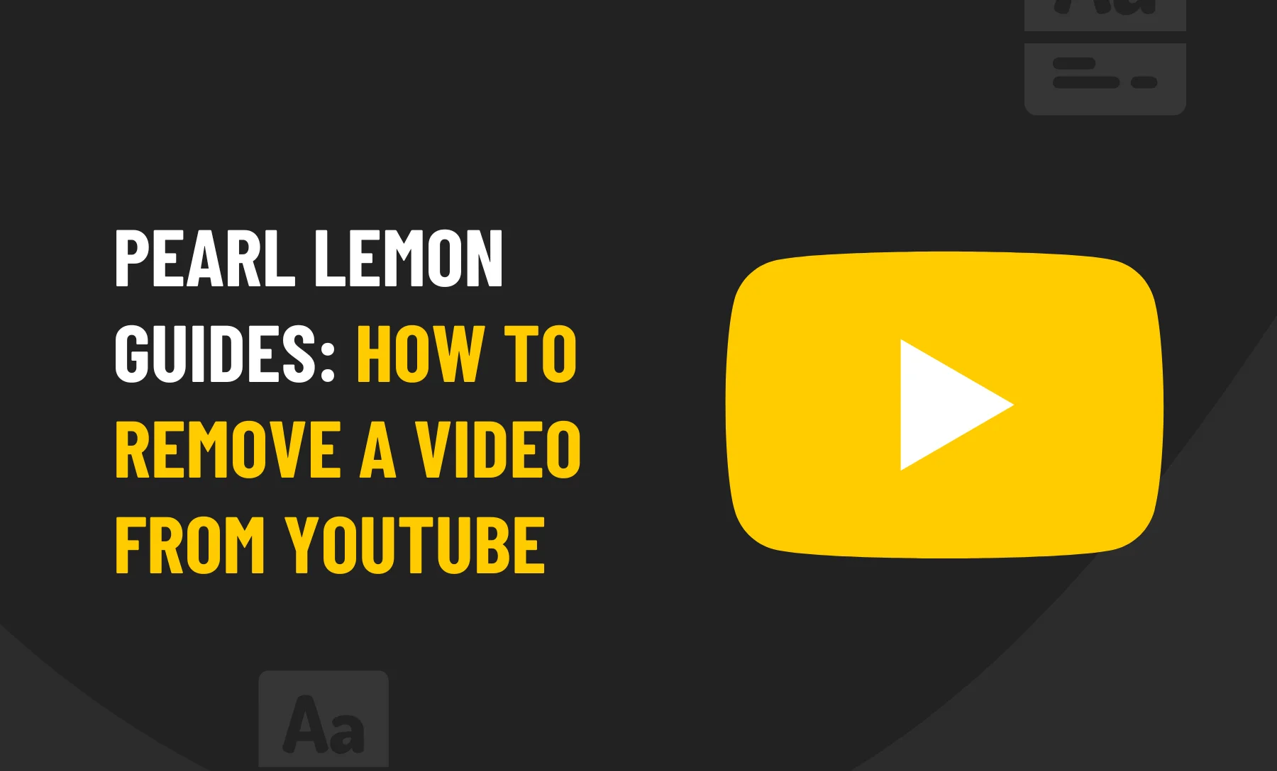 Pearl Lemon Guides: How To Remove A Video From Youtube