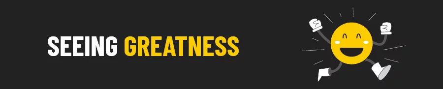 Seeing Greatness