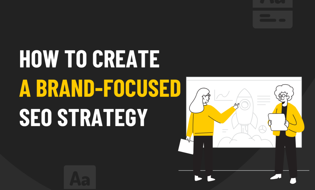 How to Create a Brand-Focused SEO Strategy