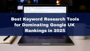 Best Keyword Research Tools for Dominating Google UK Rankings in 2025 