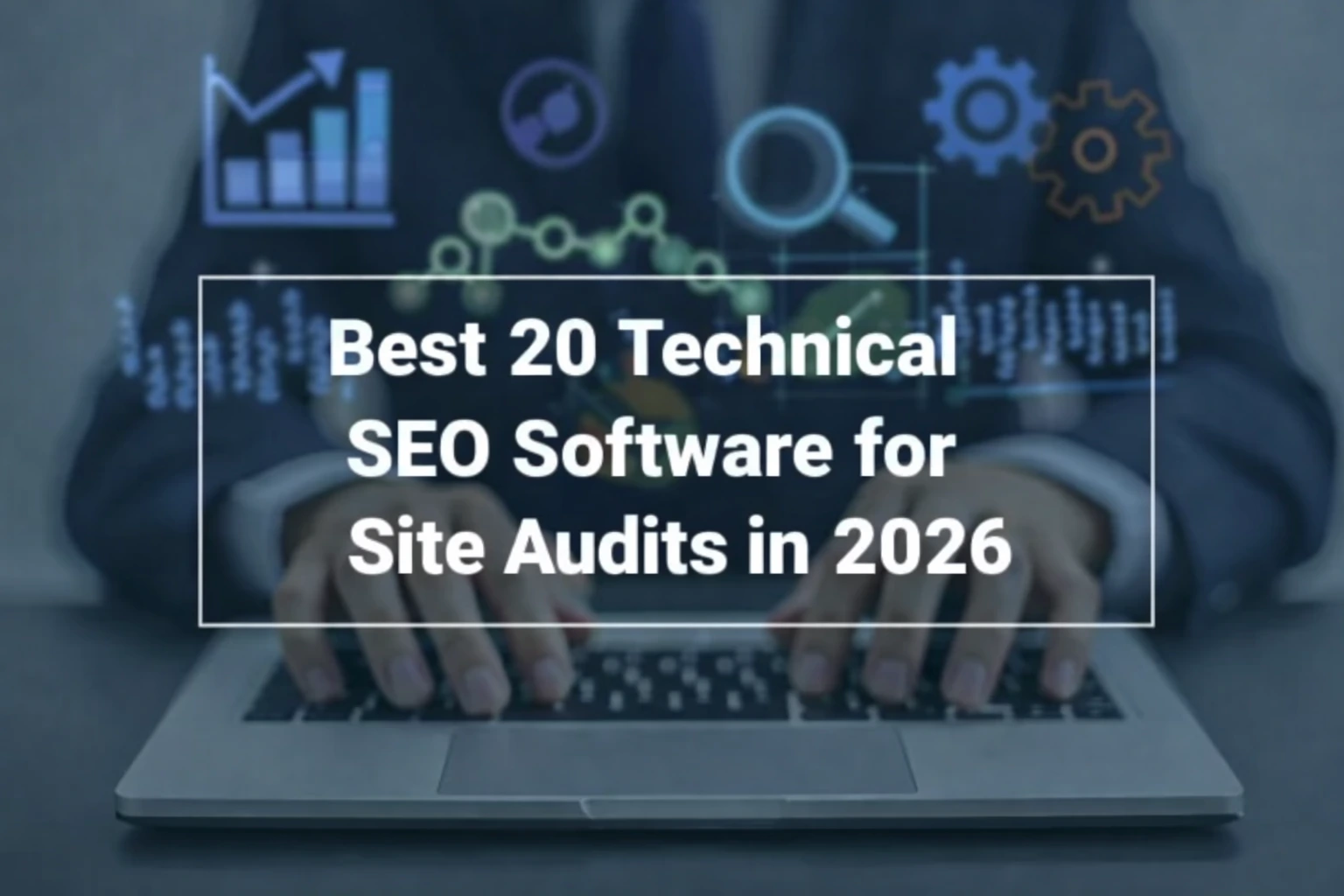 Best 20 Technical SEO Software for Site Audits in 2026 