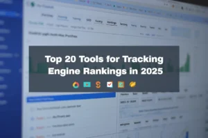 Top 20 Tools for Tracking Search Engine Rankings in 2025 