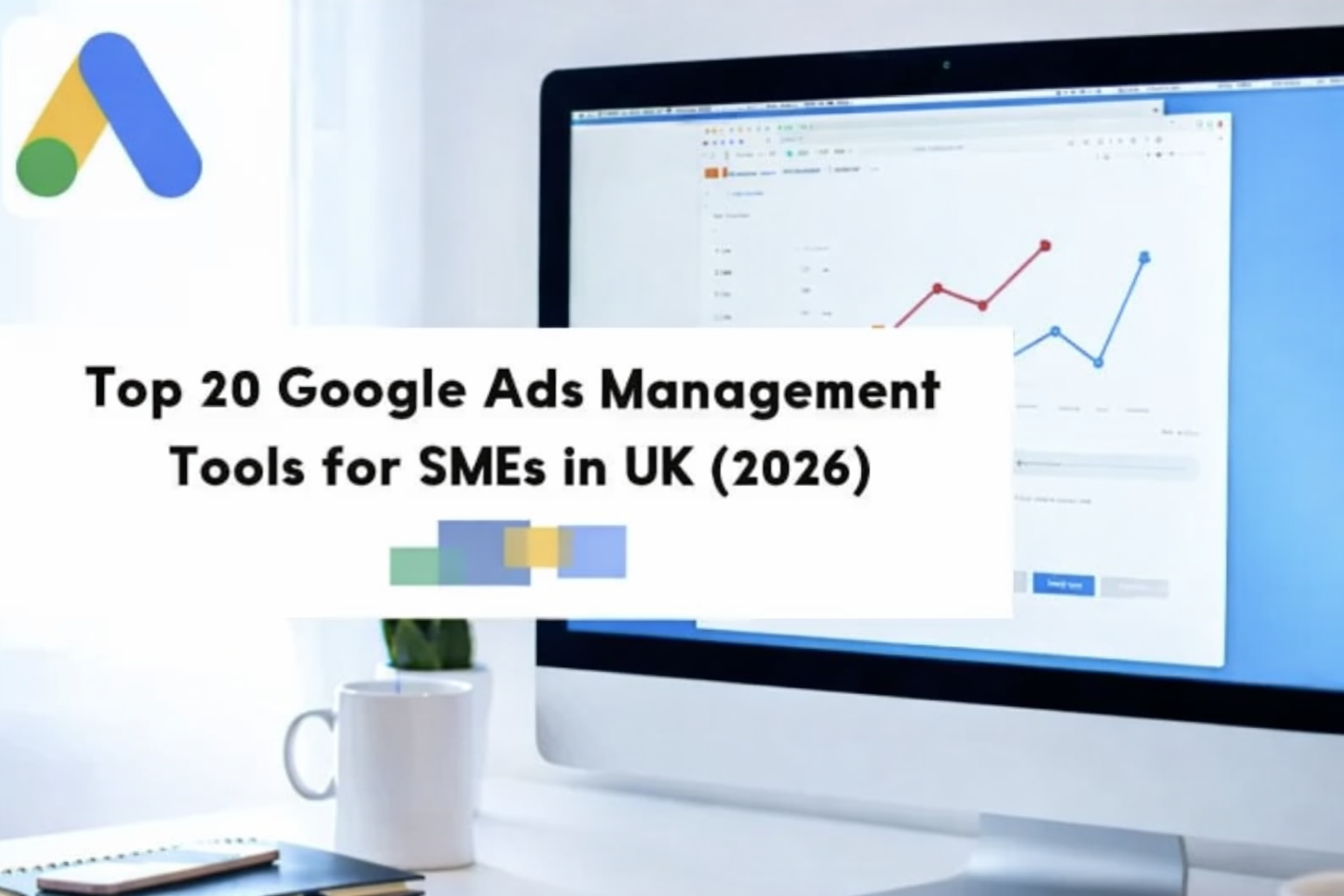 Top 20 Google Ads Management Tools for SMEs in UK 2026
